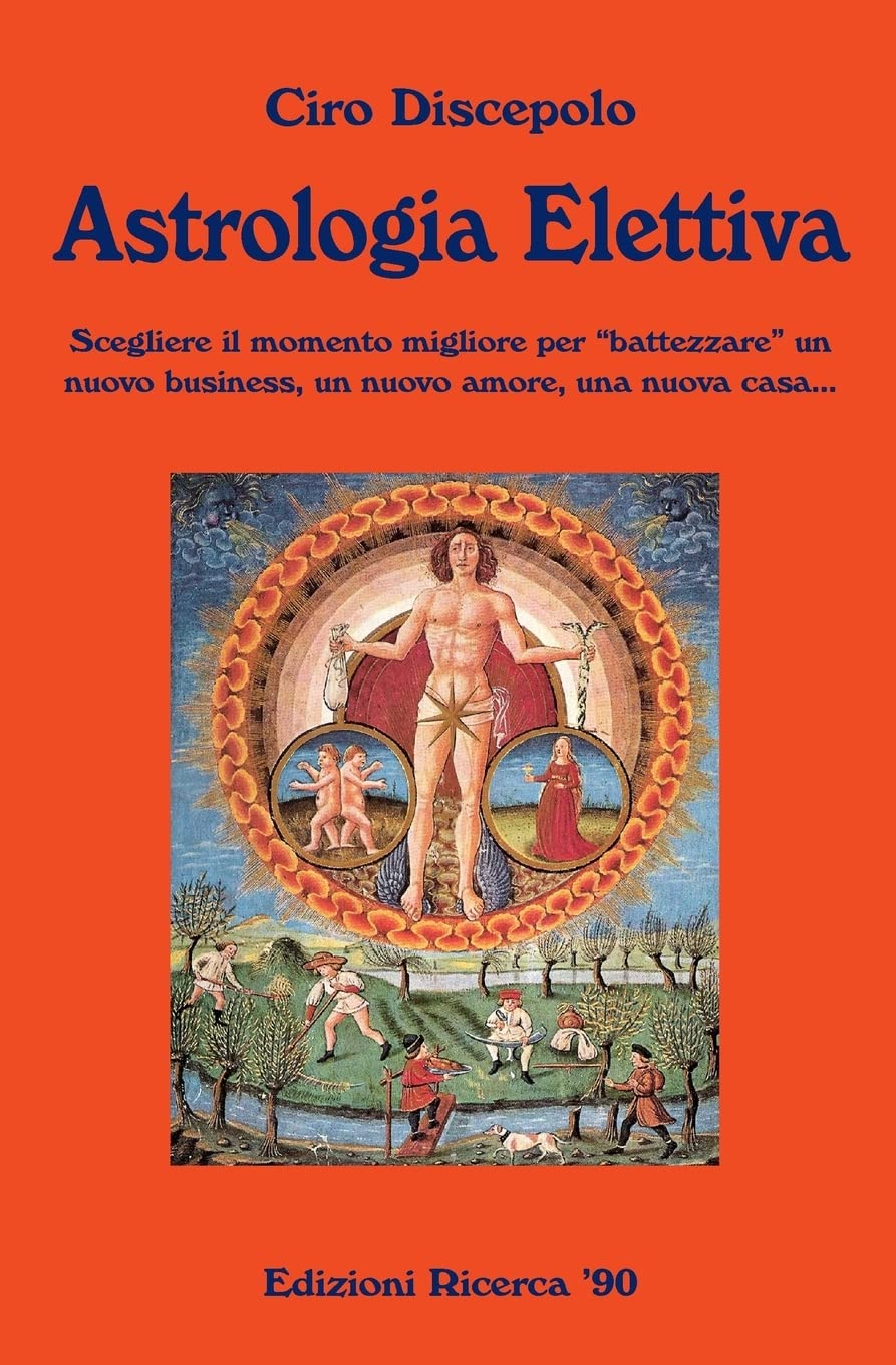 Astrologia Elettiva: Scegliere il momento migliore per battezzare un nuovo business, un nuovo amore, una nuova casa... book