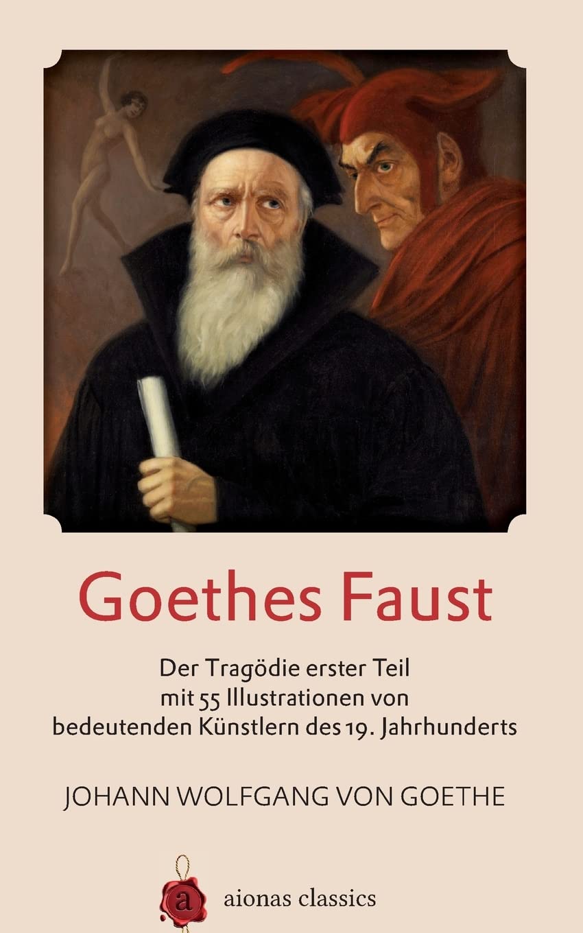Goethes Faust: Der Tragödie erster Teil mit 55 Illustrationen von bedeutenden Künstlern des 19. Jahrhunderts Drama