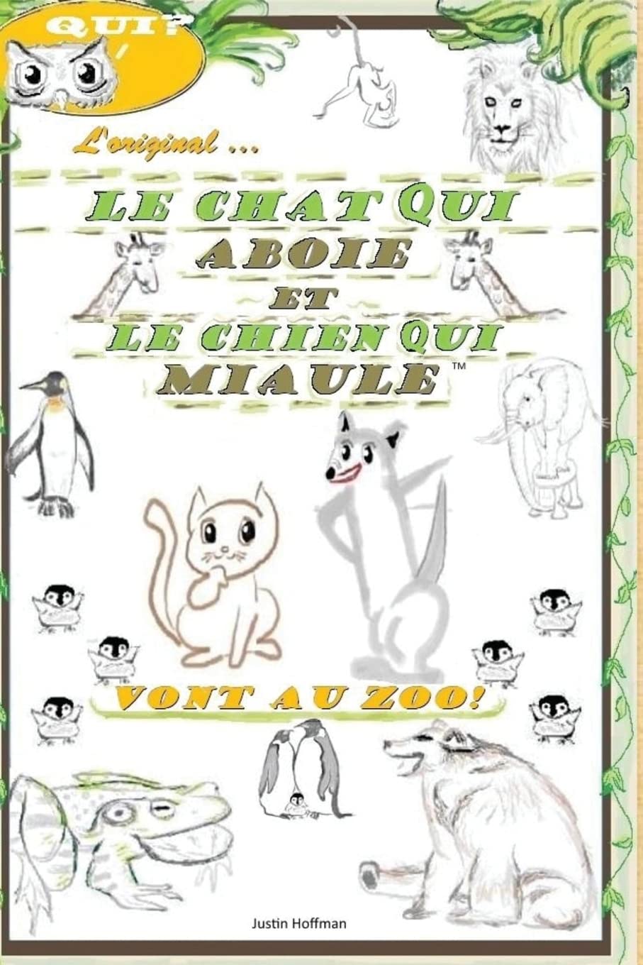 Le Chat Qui Aboie Et Le Chien Qui Miaule: Vont Au Zoo!: Volume 1 book