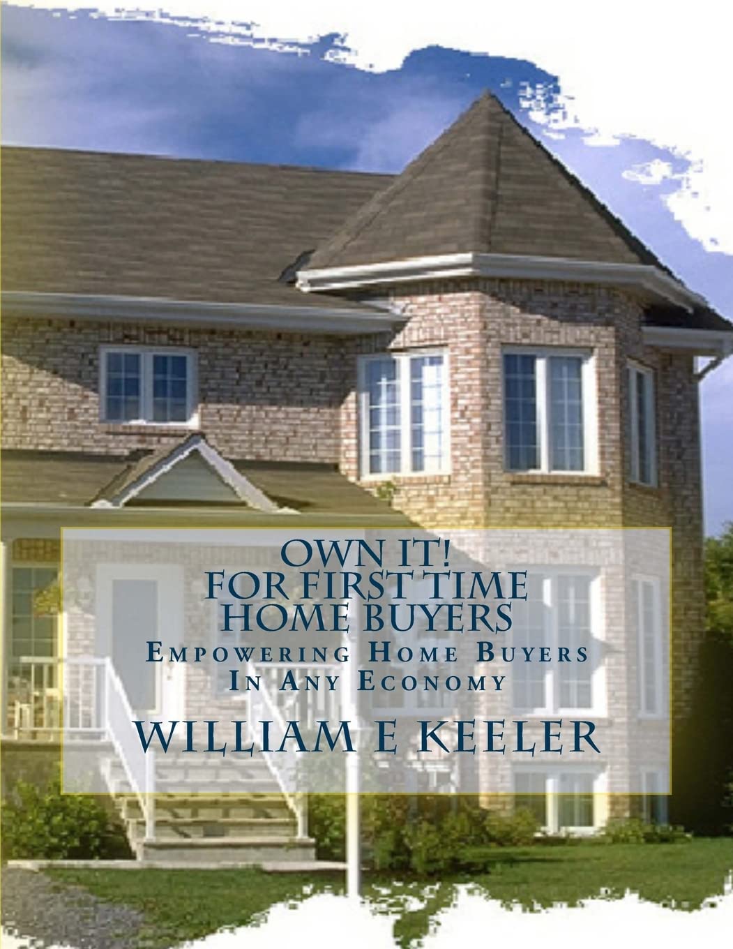 Own It! For First Time Home Buyers: Empowering the Home Buyer in any Economy Home & Household