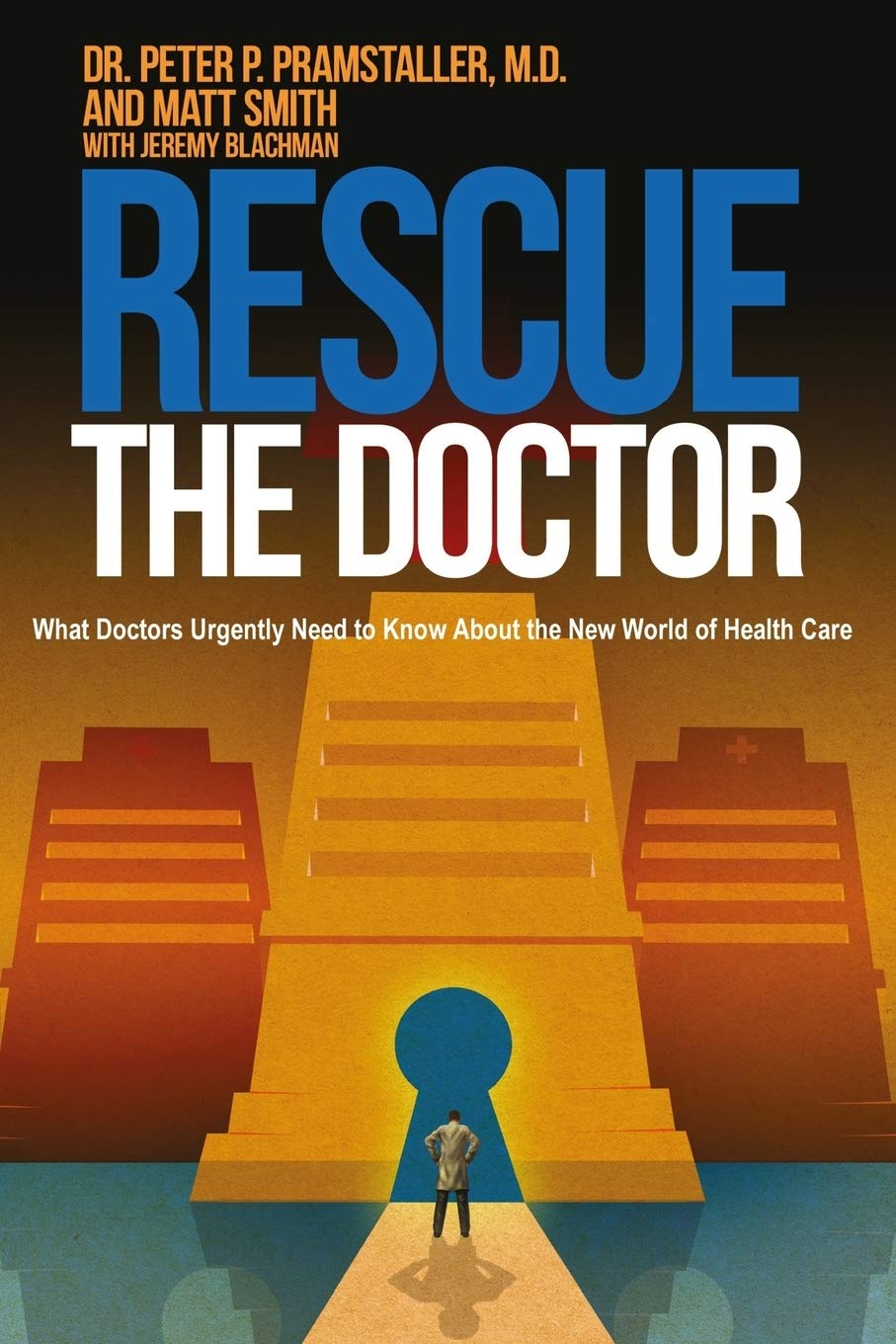 Rescue The Doctor: What Doctors Urgently Need to Know About the New World of Health Care Medicine