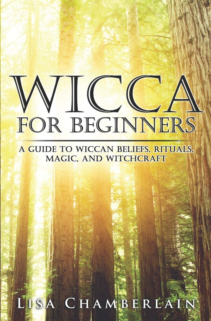 Wicca for Beginners: A Guide to Wiccan Beliefs, Rituals, Magic, and Witchcraft (Wicca for Beginners Series) Religion & Esotericism