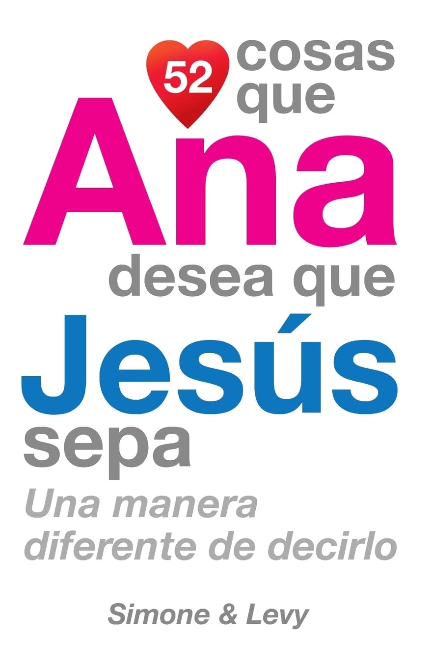52 Cosas Que Ana Desea Que Jesús Sepa: Una Manera Diferente de Decirlo Partnership & Love
