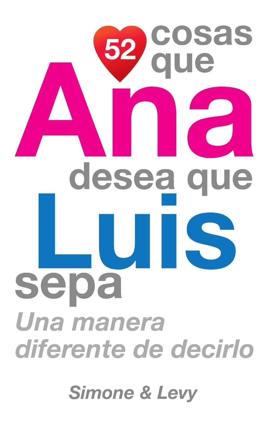 52 Cosas Que Ana Desea Que Luis Sepa: Una Manera Diferente de Decirlo Partnership & Love