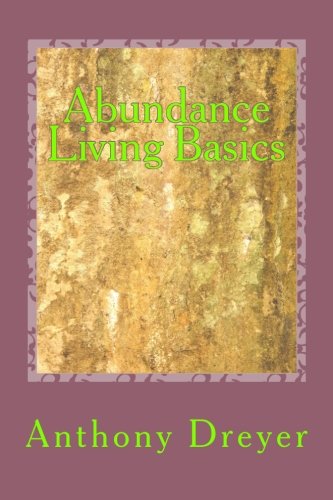 Abundance Living Basics: How to Live the Life You Know you Deserve Lifestyle