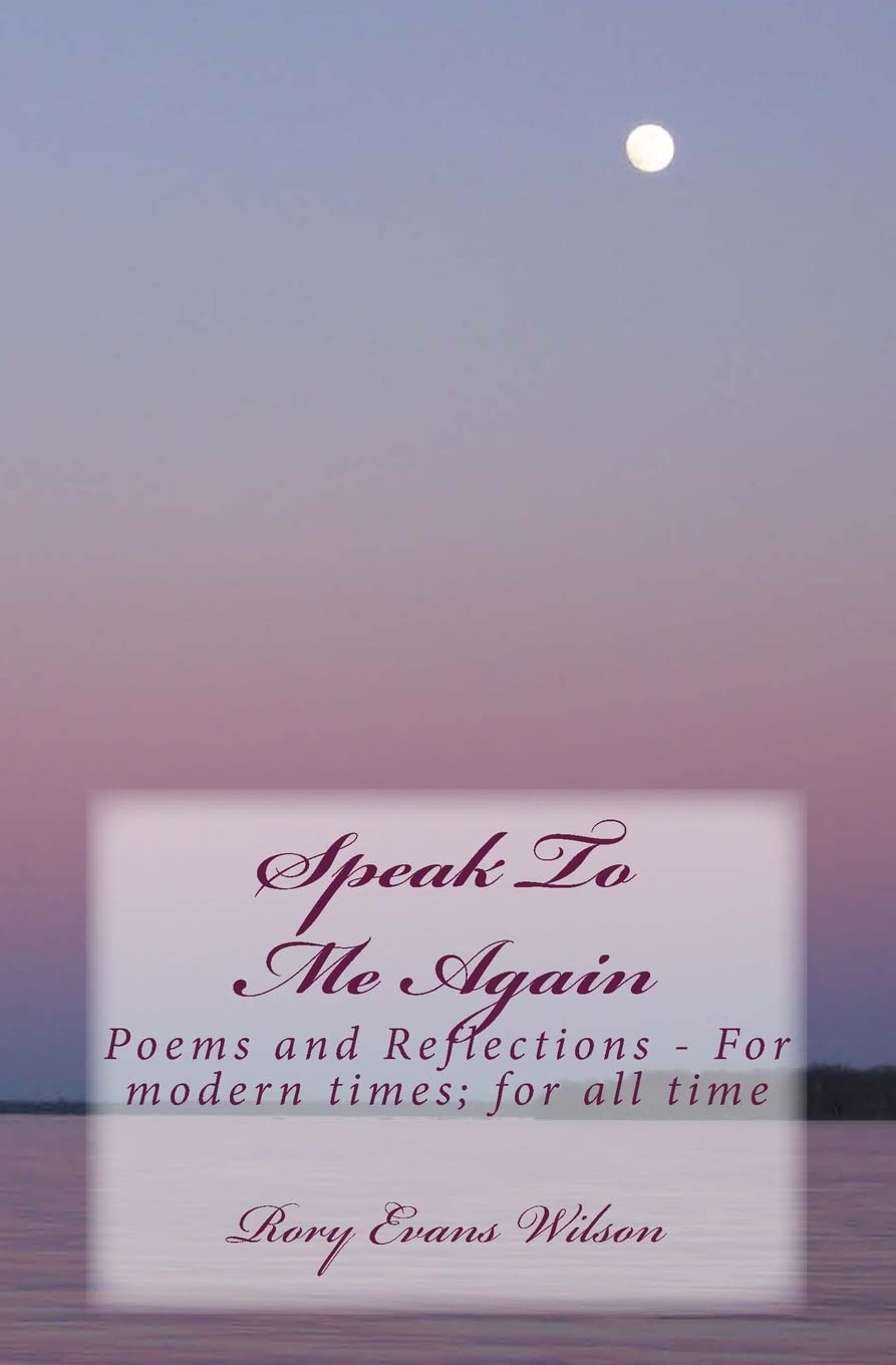Speak To Me Again: Poems and Reflections - For modern times; for all time Contemporary literature