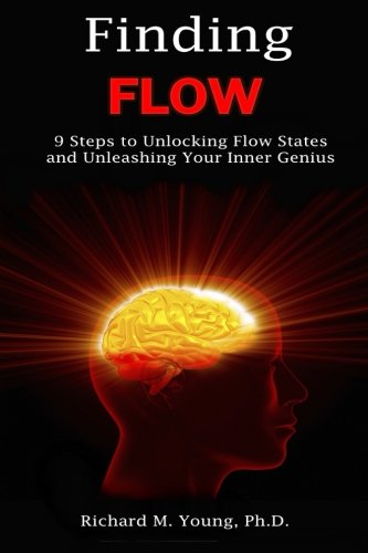 Finding Flow: 9 Steps to Unlocking Flow States and Unleashing Your Inner Genius Lifestyle