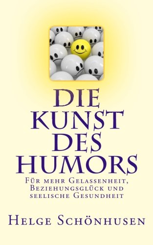 Die Kunst des Humors: Für mehr Gelassenheit, Beziehungsglück und seelische Gesundheit (Eine Formel fürs Leben, Band 1) Self-help