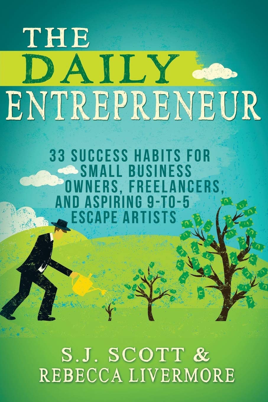 The Daily Entrepreneur: 33 Success Habits for Small Business Owners, Freelancers and Aspiring 9-to-5 Escape Artists Business, Finance & Career
