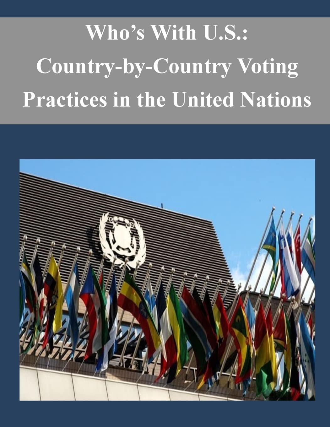 Who’s With U.S.: Country-by-Country Voting Practices in the United Nations Politics & History