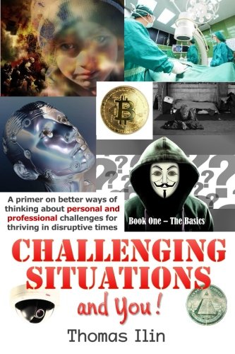 CHALLENGING SITUATIONS and You !: A primer on better ways of thinking about personal and professional challenges for thriving in disruptive times Self-help