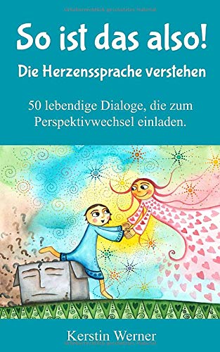 So ist das also! Die Herzenssprache verstehen: 50 lebendige Dialoge, die zum Perspektivwechsel einladen Psychology