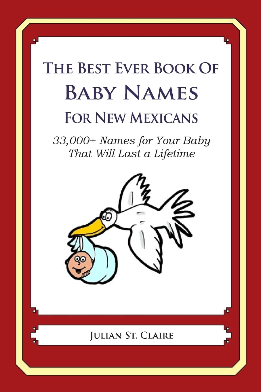 The Best Ever Book of Baby Names for New Mexicans: 33,000+ Names for Your Baby That Will Last a Lifetime Parents & Children