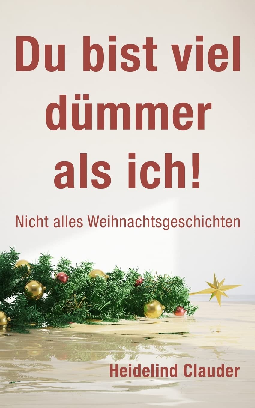 Du bist viel dümmer als ich!: Nicht alles Weihnachtsgeschichten Essays & Short Stories