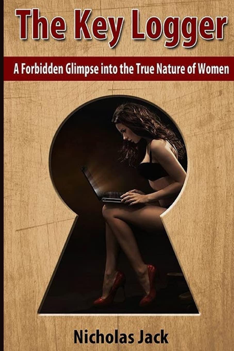 The Key Logger: A Forbidden Glimpse into the True Nature of Women book