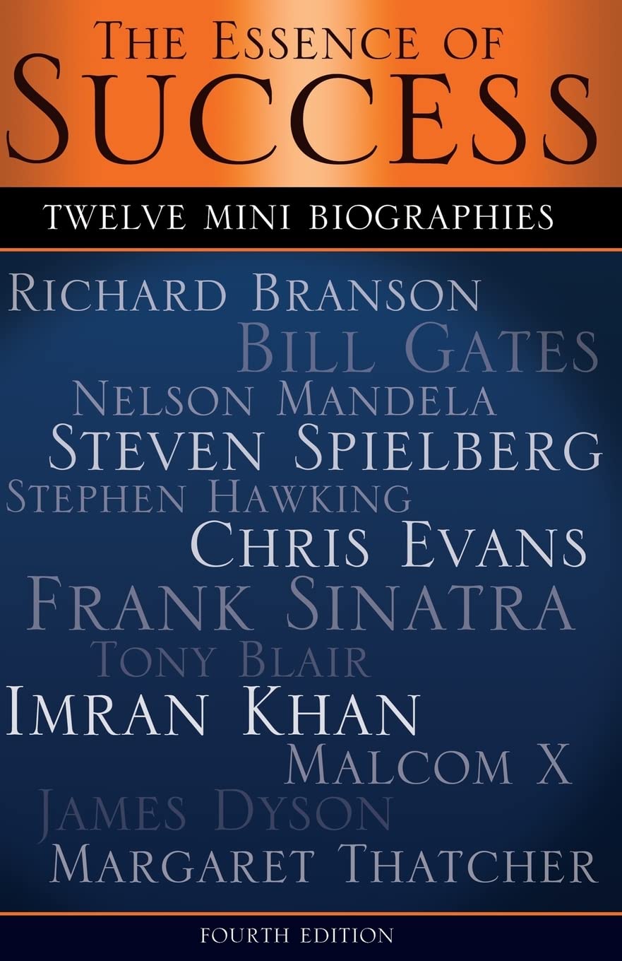 The Essence of Success: 12 Mini Biographies: Richard Branson Bill Gates Nelson Mandela Steven Spielberg Stephen Hawking Chris Evans Frank Sinatra Tony ... Malcolm X James Dyson & Margaret Thatcher book