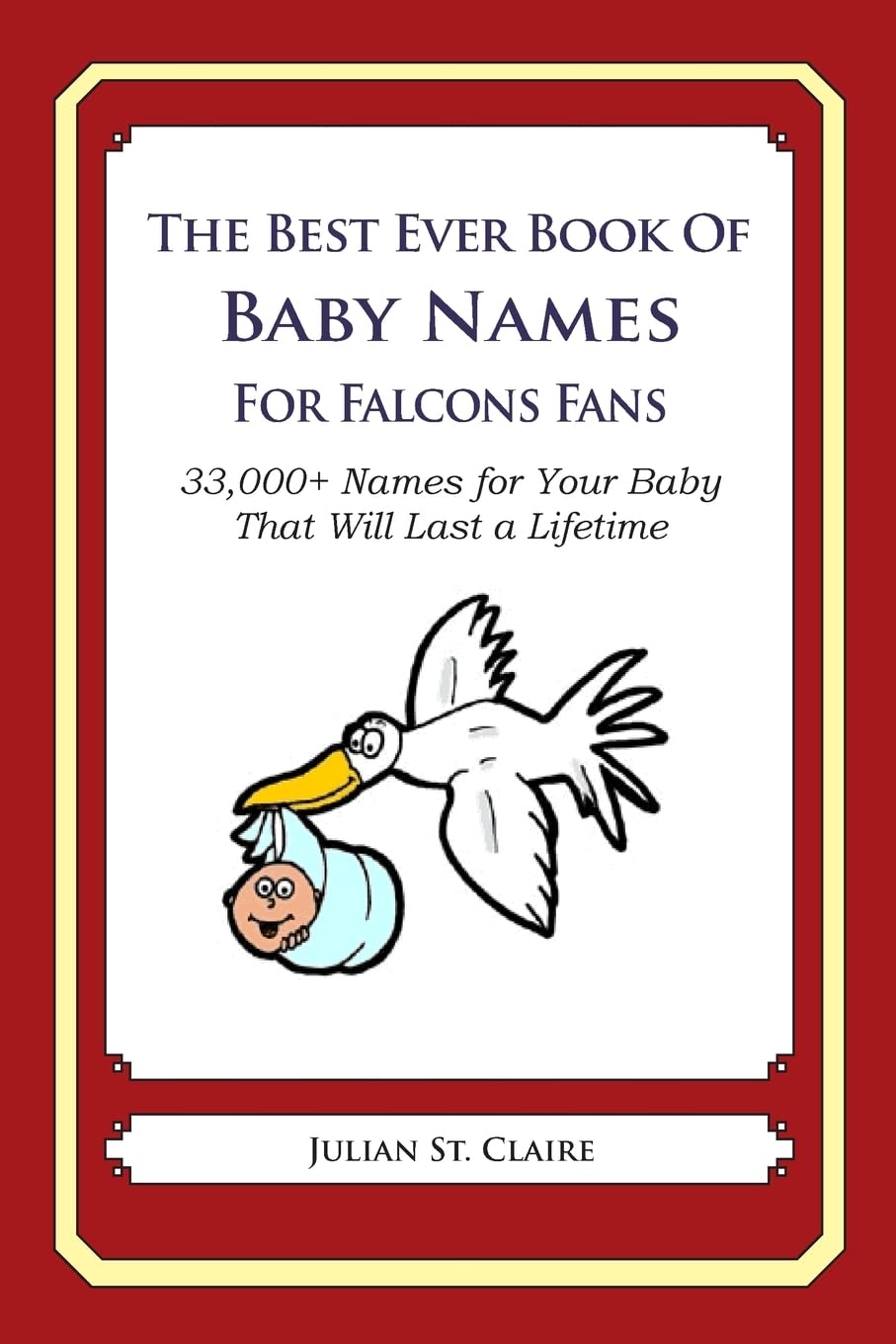The Best Ever Book of Baby Names for Falcons Fans: 33,000+ Names for Your Baby That Will Last a Lifetime Parents & Children