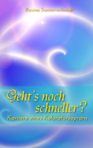 Geht's noch schneller? Karriere eines Koloratursoprans book