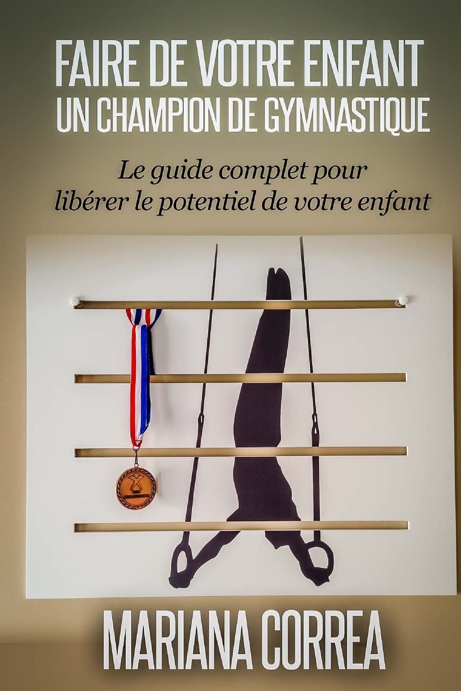 Faire de votre enfant un Champion de Gymnastique: Le guide complet pour liberer le potentiel de votre enfant book