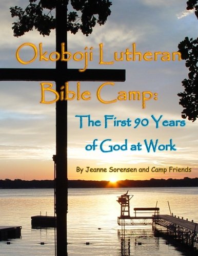 Okoboji Lutheran Bible Camp: The First 90 Years of God at Work Politics & History