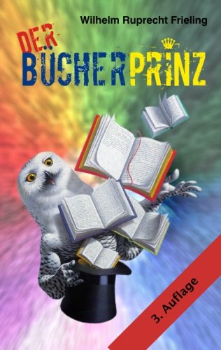 Der Bücherprinz: Eine Lebensabschnittsgeschichte (Frielings Bücher für Autoren, Band 5) Science