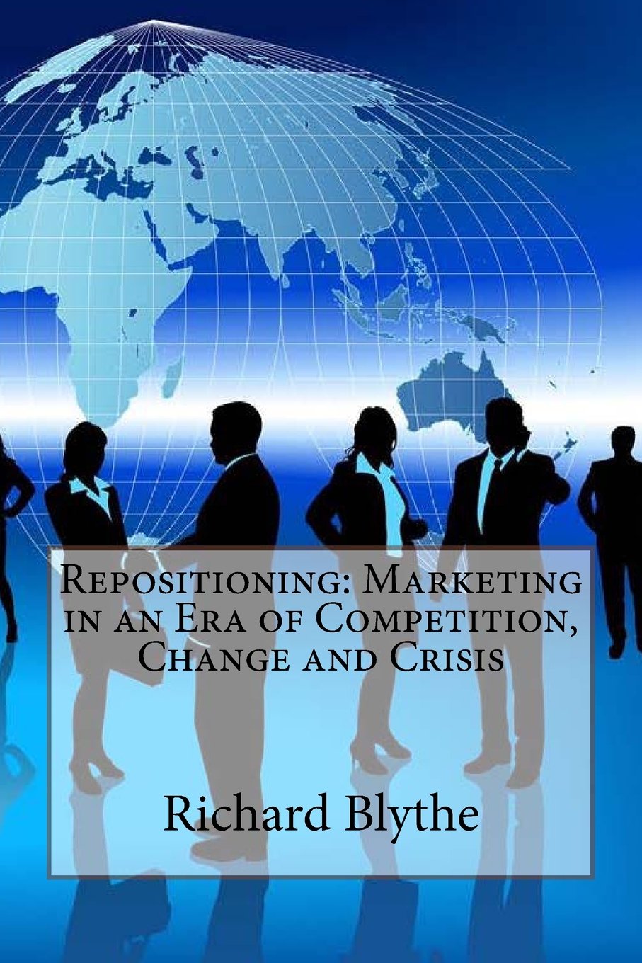 Repositioning: Marketing in an Era of Competition, Change and Crisis Business, Finance & Career