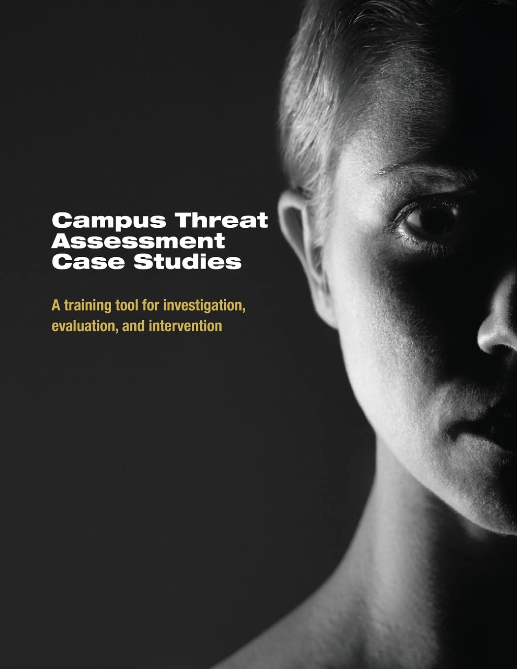 Campus Threat Assessment Case Studies: A Training Tool for Investigation, Evaluation, and Intervention Books