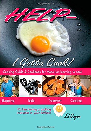 Help-I Gotta Cook!: The Cooking Course: Learn to Cook, Learn to be a better Cook. The Cookbook, A 375 recipe tour of the cooking world - both the old and the new. Cooking & Enjoying