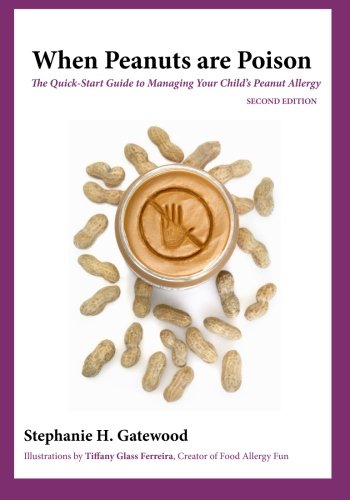 When Peanuts are Poison: The Quick-Start Guide to Managing Your Child's Peanut Allergy Health, Nutrition & Fitness