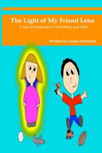 The Light of My Friend Lena: A tale of imagination, friendship, and faith Novels & Short Stories