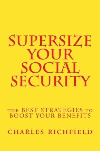 Supersize Your Social Security: The Best Strategies to Boost Your Benefits Business, Finance & Career