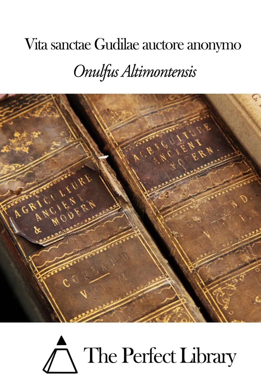 Vita sanctae Gudilae auctore anonymo (Perfect Library) Politics & History