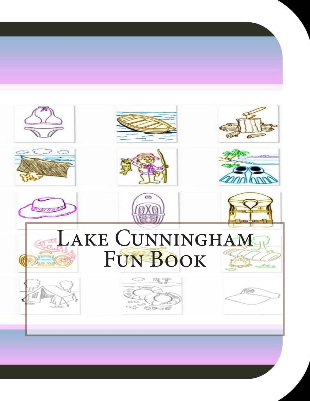Lake Cunningham Fun Book: A Fun and Educational Book About Lake Cunningham Travel