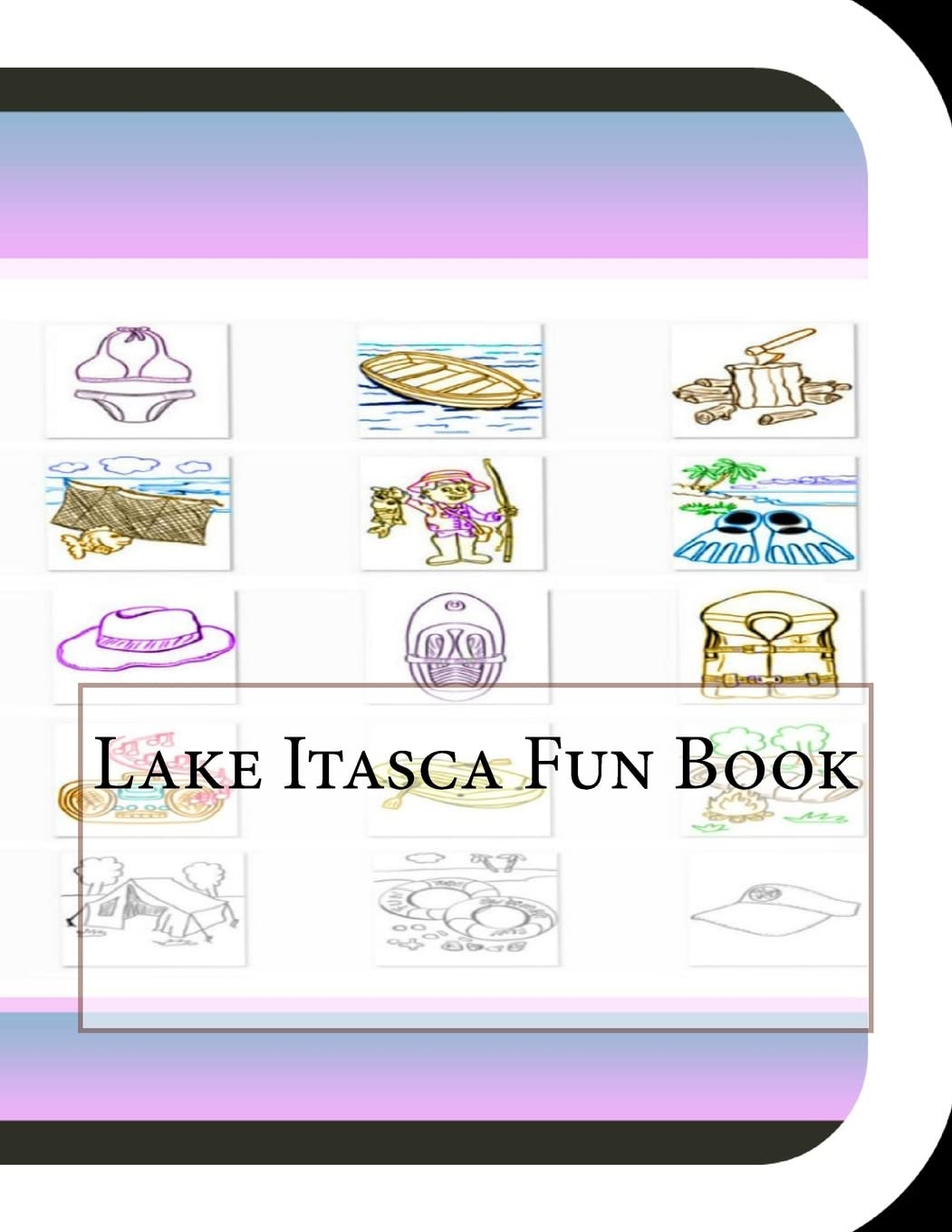 Lake Itasca Fun Book: A Fun and Educational Book About Lake Itasca Travel