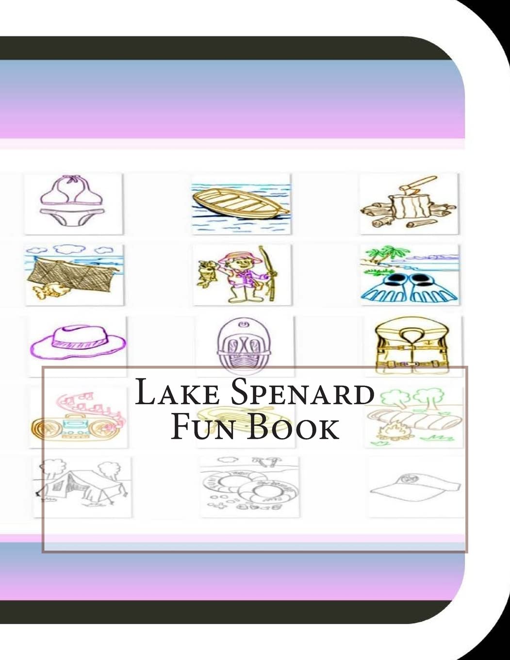Lake Spenard Fun Book: A Fun and Educational Book About Lake Spenard Mathematics