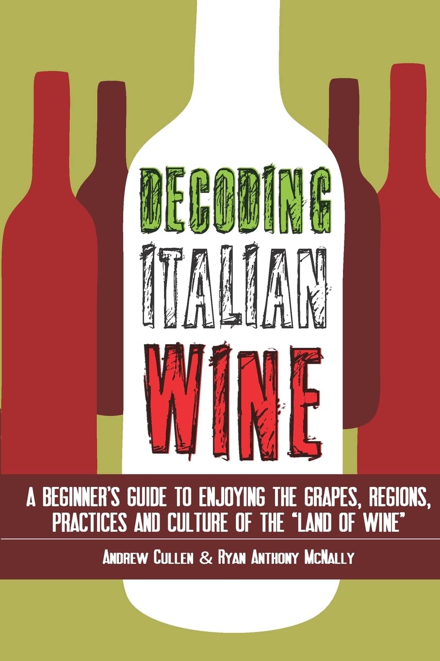 Decoding Italian Wine: A Beginner's Guide to Enjoying the Grapes, Regions, Practices and Culture of the "Land of Wine" Cooking & Enjoying