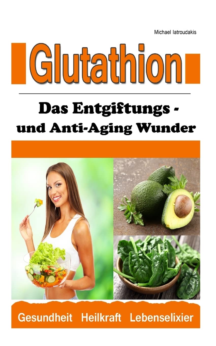 Glutathion: Das Entgiftungs- und Anti-Aging Wunder (Demenz, Rheuma, Burn-Out / WISSEN KOMPAKT) Health, Nutrition & Fitness