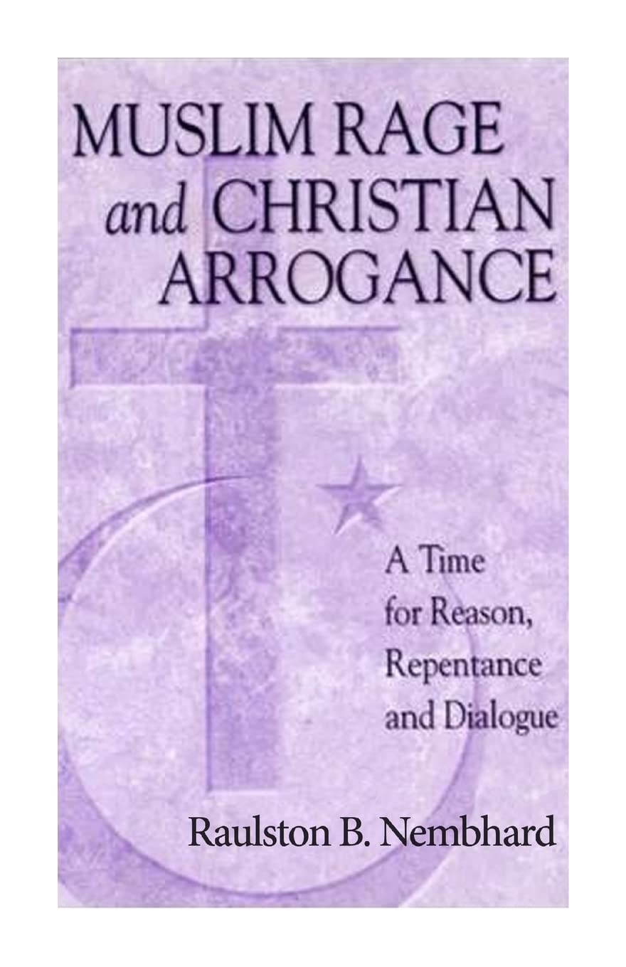 Muslim Rage and Christian Arrogance: A Time for Reason, Repentance and Dialogue Religion & Esotericism