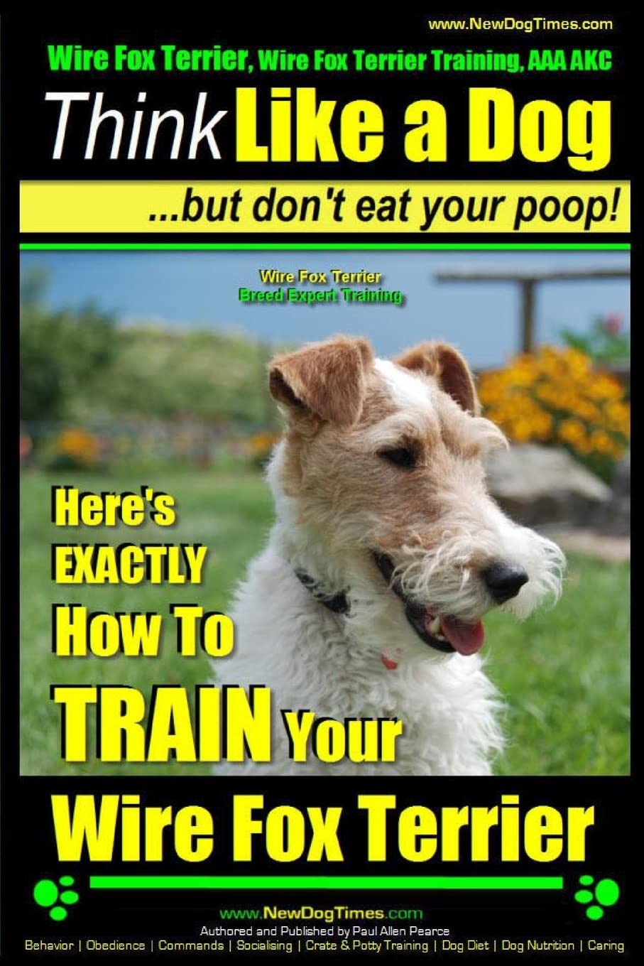 Wire Fox Terrier, Wire Fox Terrier Training, AAA AKC | Think Like a Dog ~ But Don't Eat Your Poop! | Wire Fox Terrier Breed Expert Training |: Here's EXACTLY How To TRAIN Your Wire Fox Terrier Pets