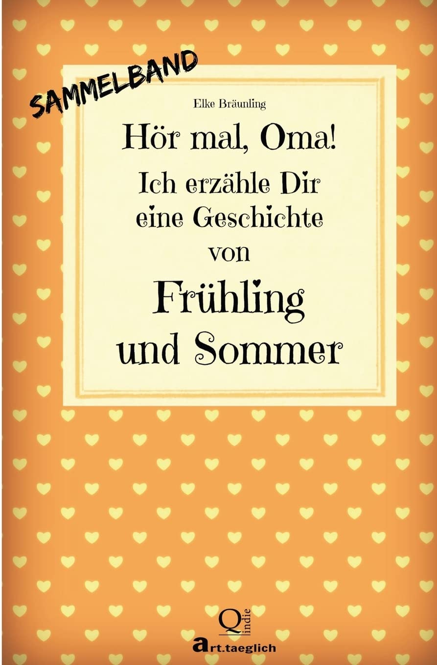 Hör mal, Oma! Ich erzähle Dir eine Geschichte von Frühling und Sommer: Frühlings- und Sommergeschichten - Von Kindern erzählt Non-fiction