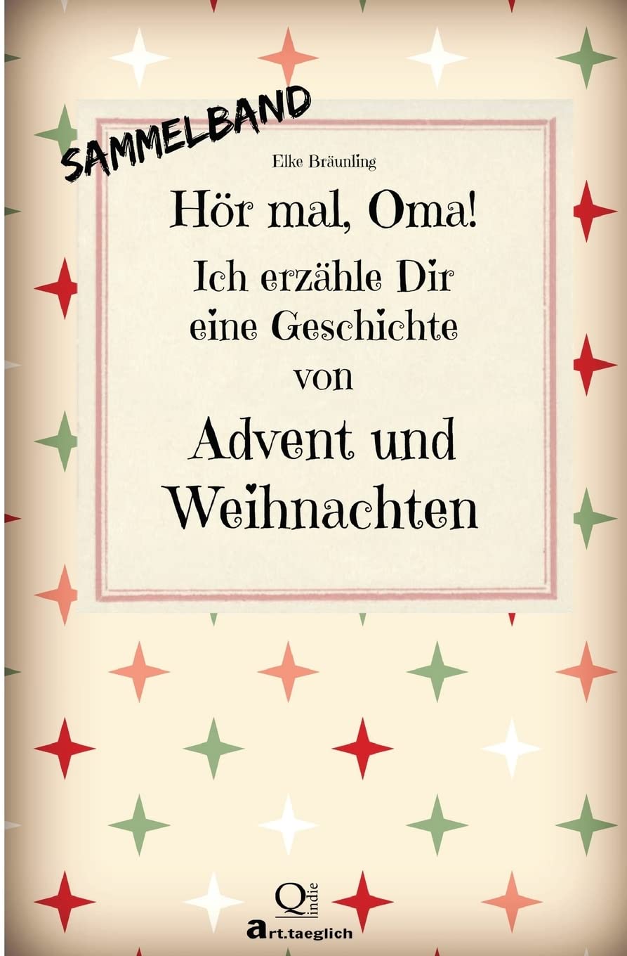 Hör mal, Oma! Ich erzähle Dir eine Geschichte von Advent und Weihnachten: Advents- und Weihnachtsgeschichten - Von Kindern erzählt Non-fiction
