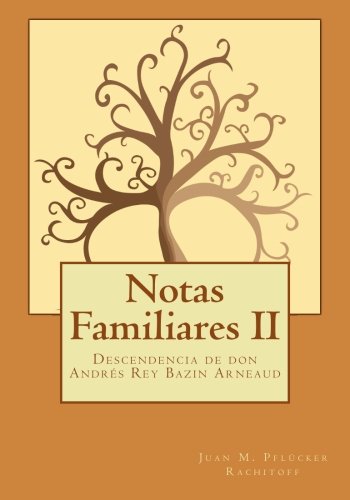 Notas Familiares: Descendencia de don Andrés Rey Bazin Arneaud Politics & History