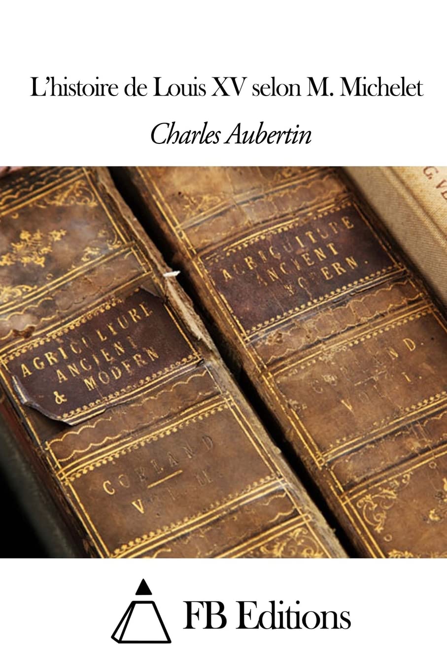 L’histoire de Louis XV selon M. Michelet Politics & History