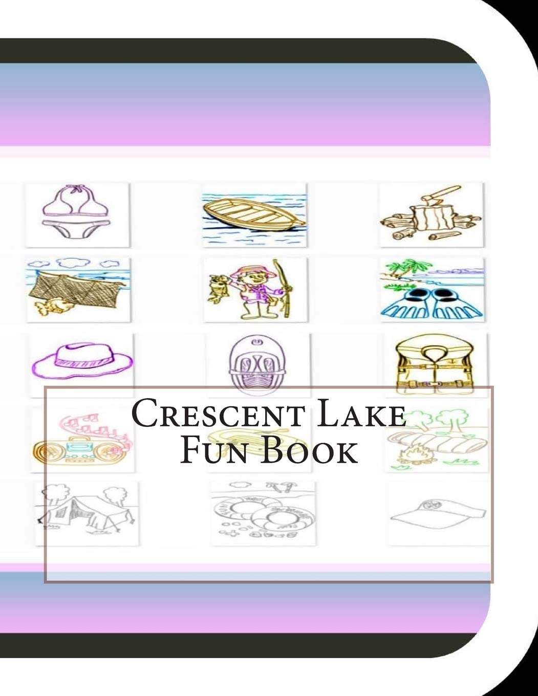 Crescent Lake Fun Book: A Fun and Educational Book on Crescent Lake Mathematics