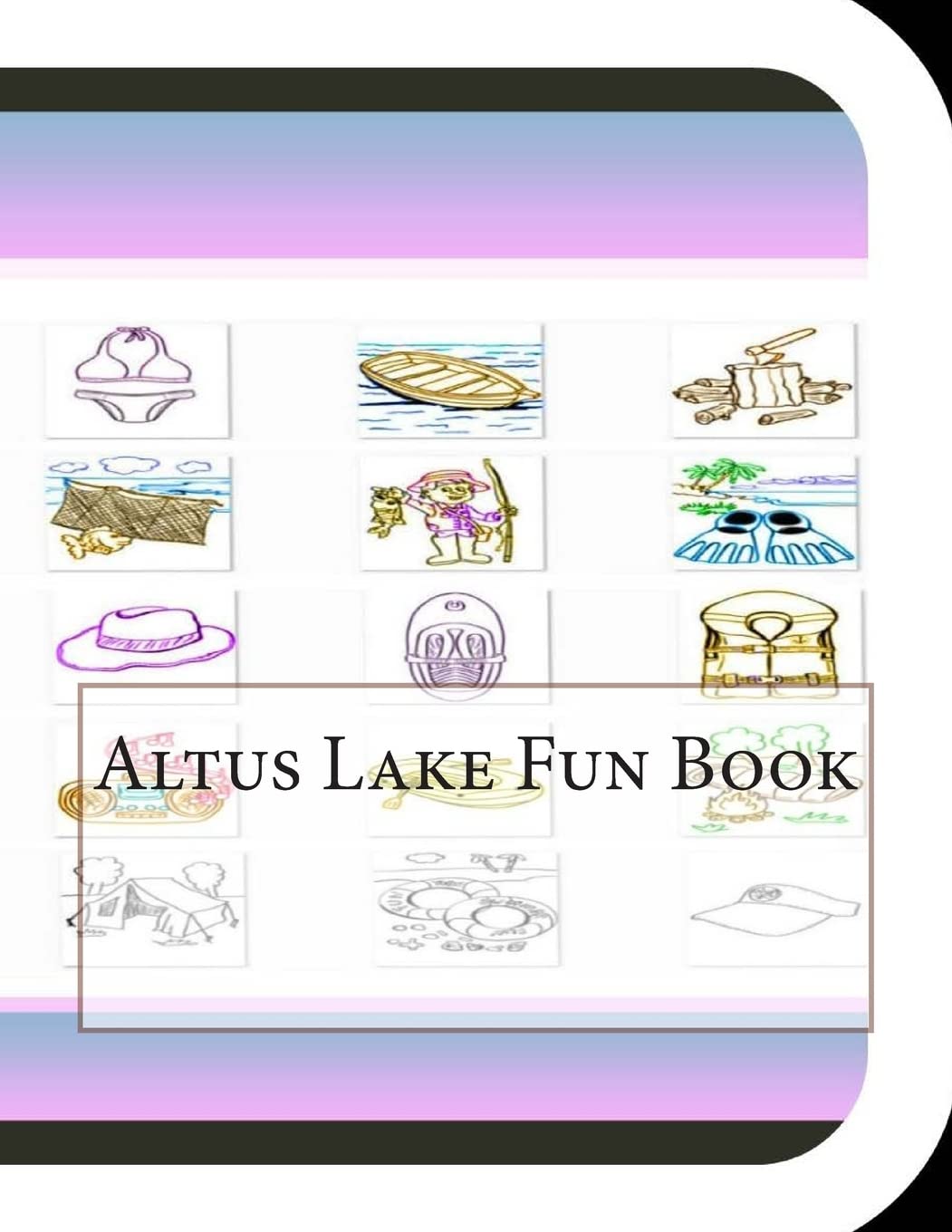 Altus Lake Fun Book: A Fun and Educational Book About Altus Lake Mathematics