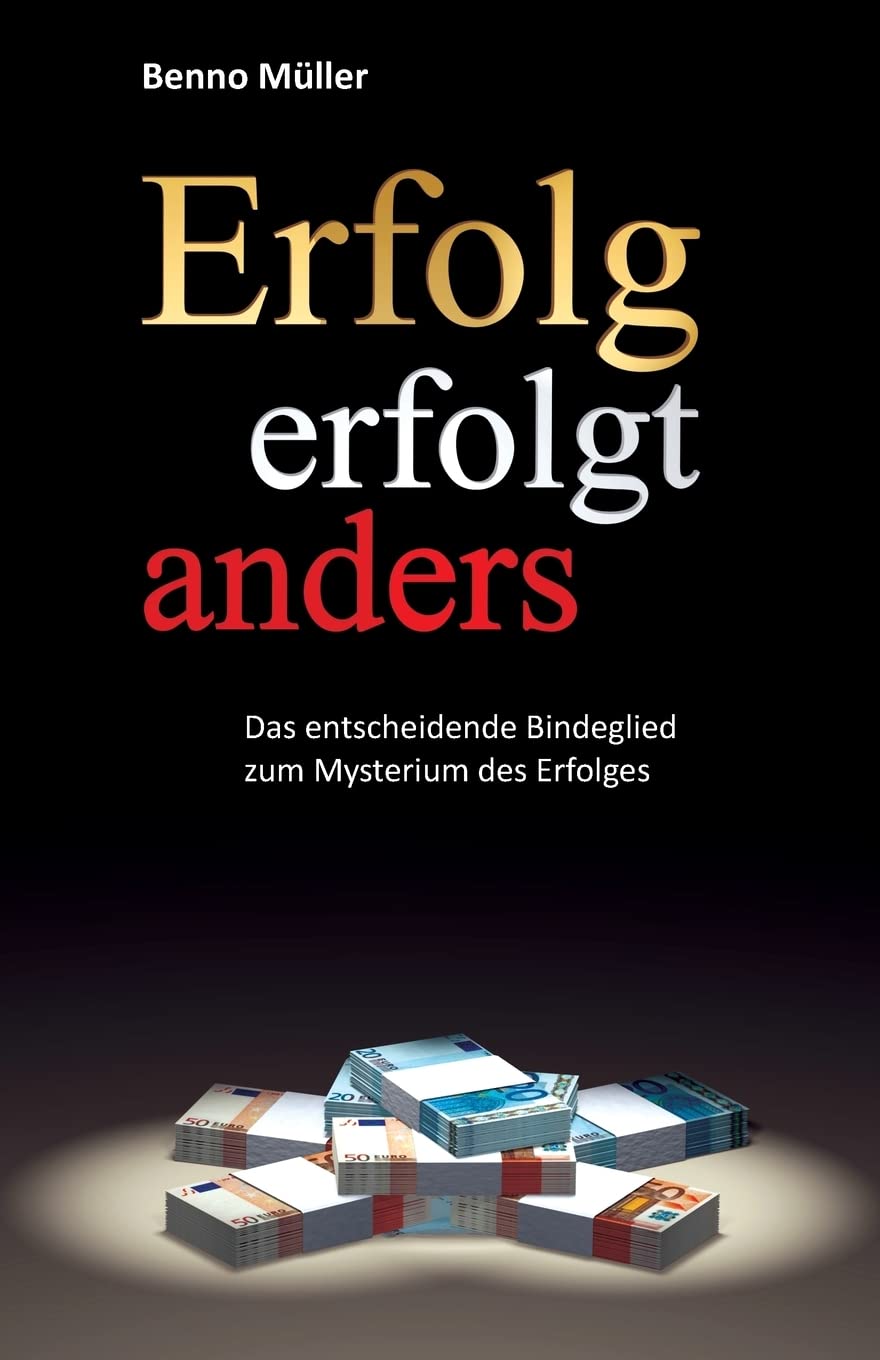 Erfolg erfolgt anders: Das entscheidende Bindeglied zum Mysterium des Erfolges Business, Finance & Career