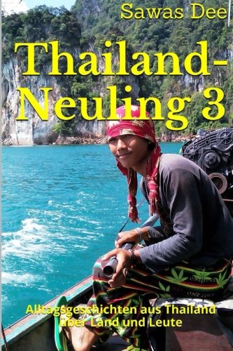 Thailand-Neuling 3: Alltagsgeschichten aus Thailand über Land und Leute Travel