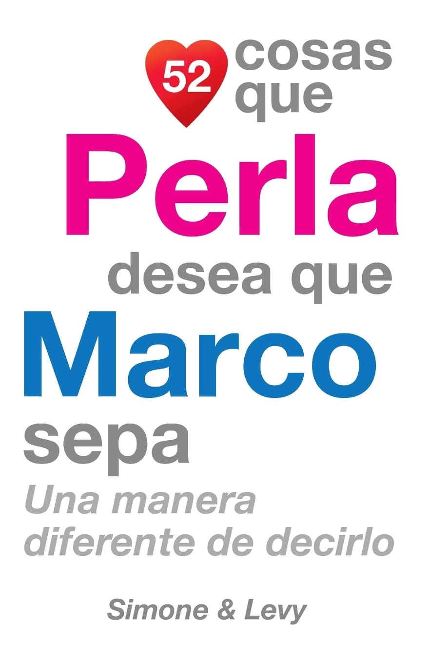 52 Cosas Que Perla Desea Que Marco Sepa: Una Manera Diferente de Decirlo Partnership & Love