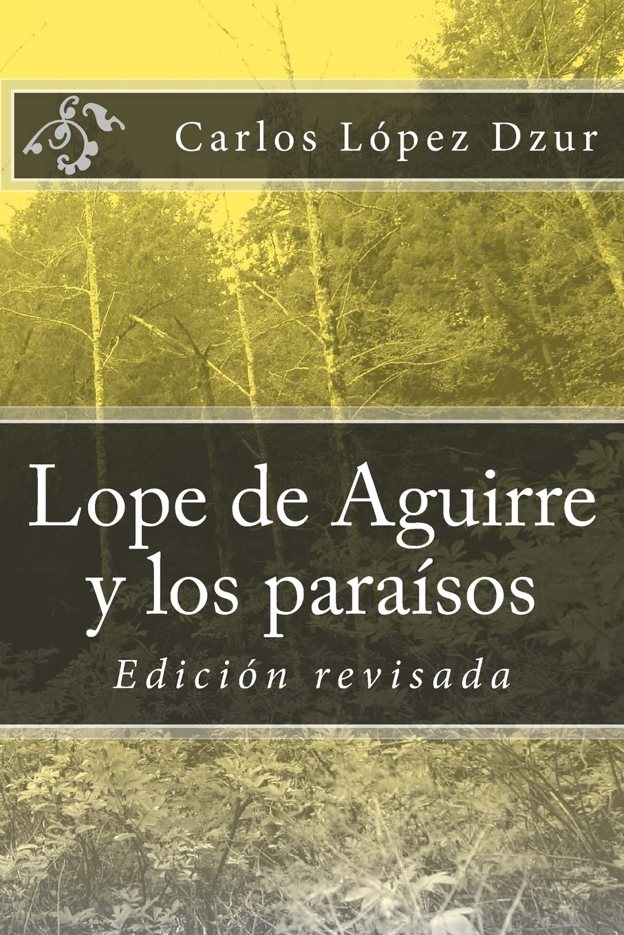 Lope de Aguirre y los paraísos soñados / revisado: Edicion revisada (Puerto Rico Mira al Sur, Band 2) Poetry
