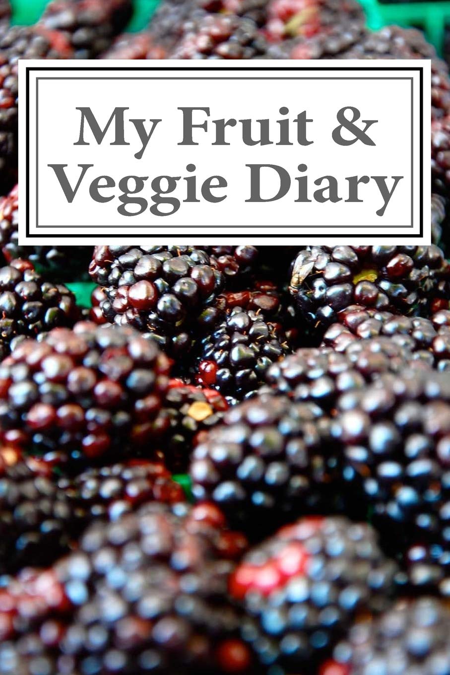 My Fruit & Veggie Diary: Keeping Track of the Fruits and Vegetables I Eat Daily Health, Nutrition & Fitness